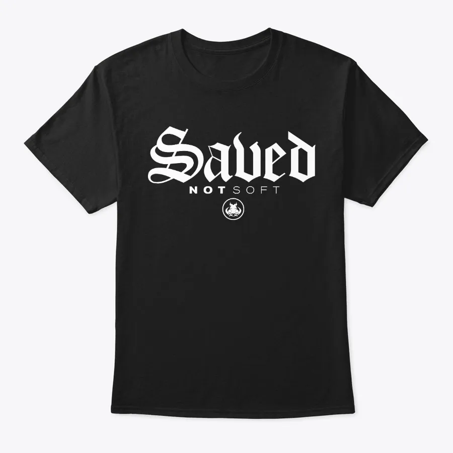 Saved Not Soft Black t-shirt