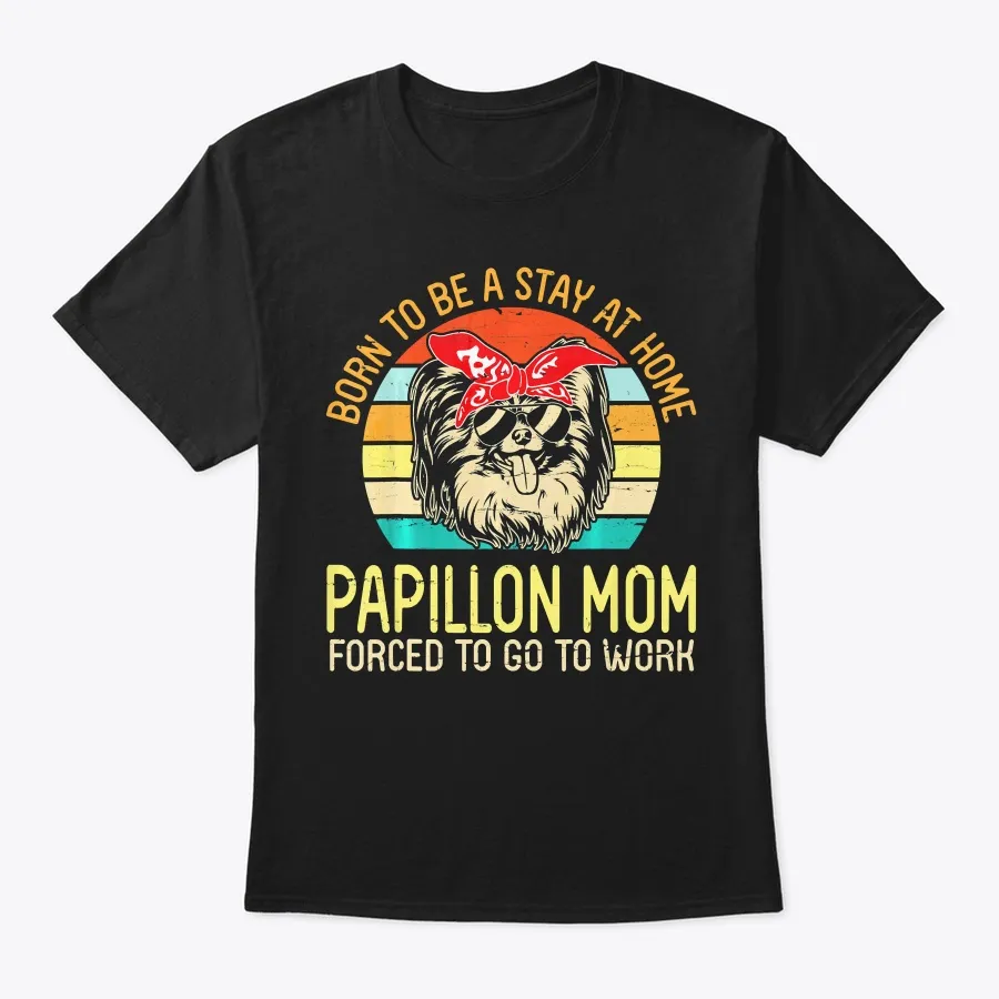 "Born To Be A Stay At Home Papillon Mom F t-shirt"