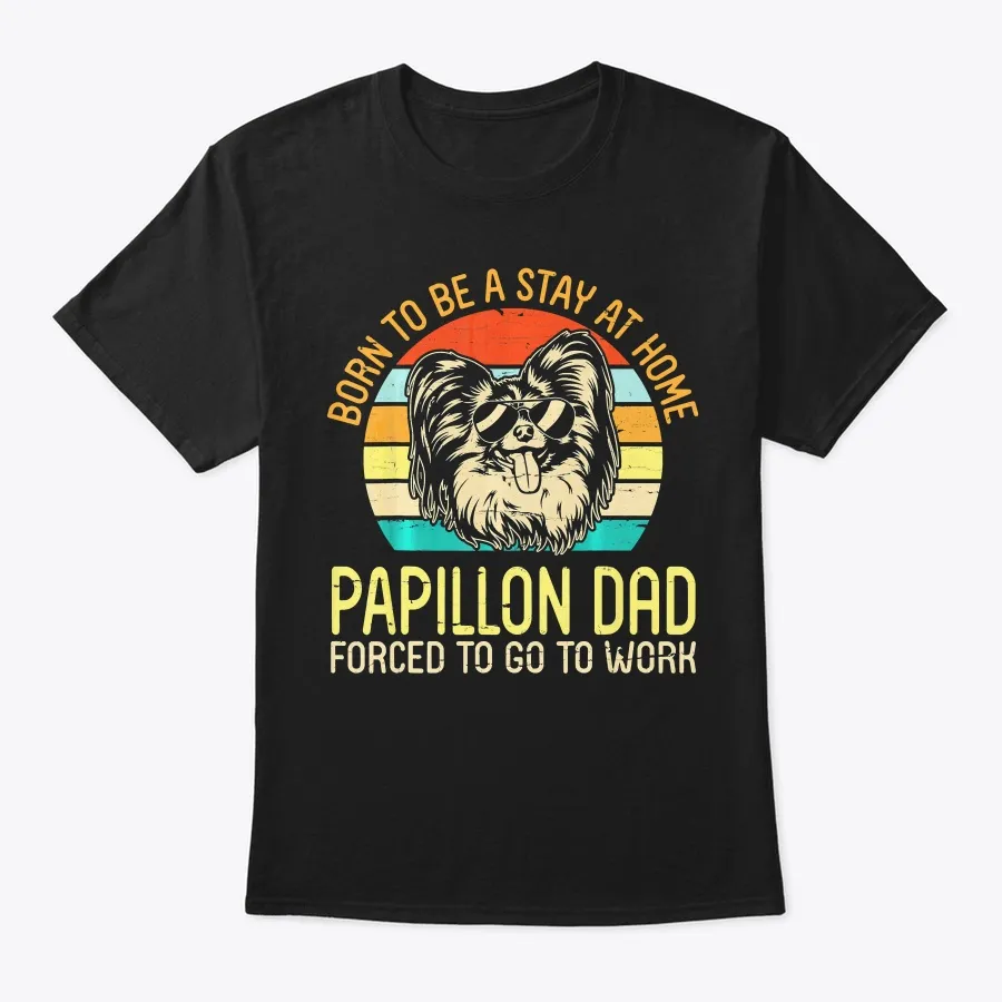 "Born To Be A Stay At Home Papillon Dad F t-shirt"