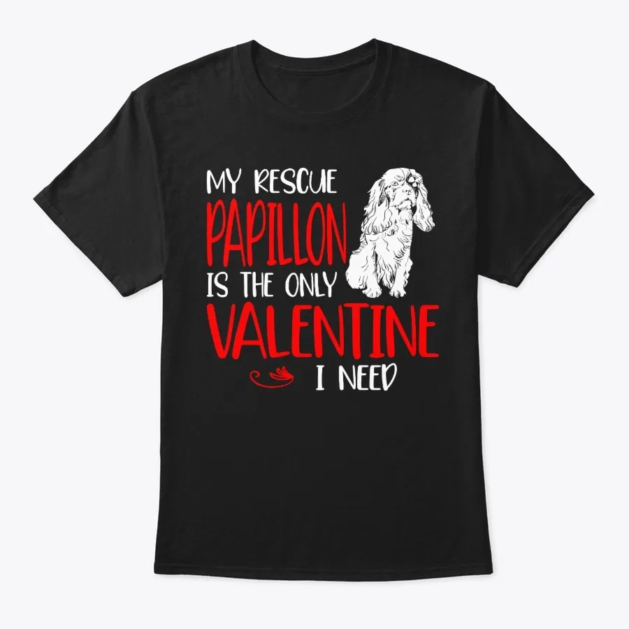 "Papillon Only Valentine I Need t-shirt"