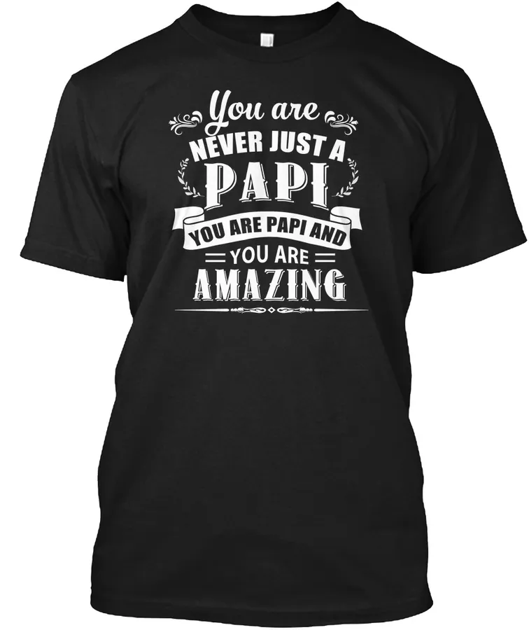 "You Are Never Just A Papi t-shirt"