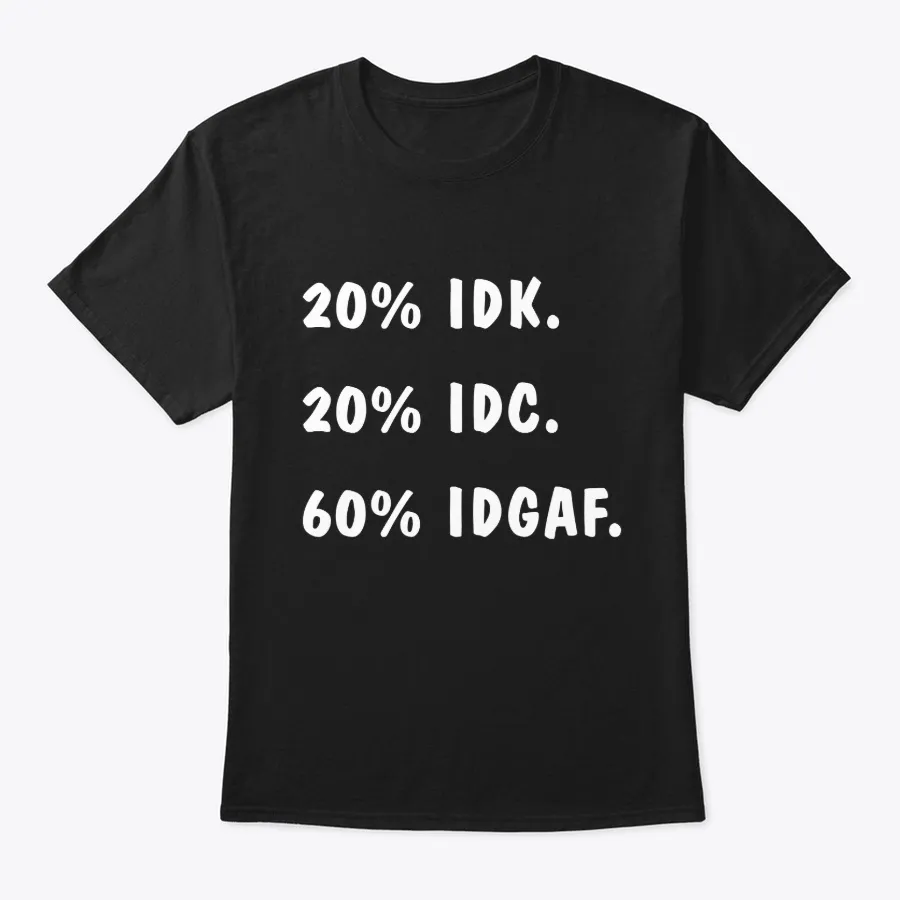 "Idk Idc Idgaf T-shirt Funny Sarcastic t-shirt" - 1